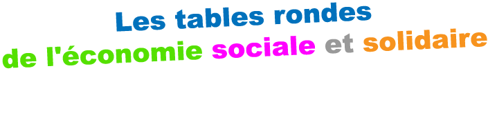 Les tables rondes de l‘économie sociale et solidaire